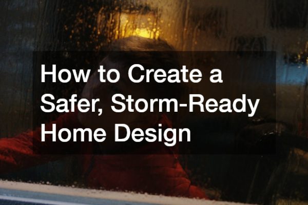How to Create a Safer, Storm-Ready Home Design